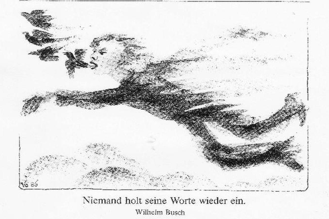 Gesagt ist gesagt! Das lehrt uns Wilhelm Busch mit dem Spruch, dass niemand seine Worte wieder einholen kann. | Bild zvg