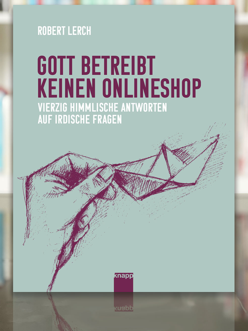 Robert Lerch, Gott betreibt keinen Onlineshop. 2023, Knapp Verlag